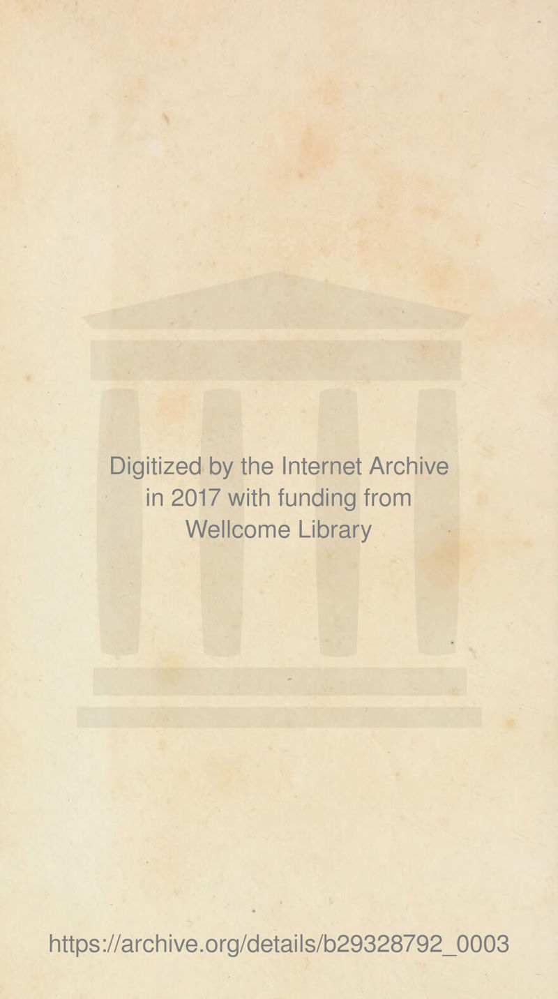 Digitized by the Internet Archive in 2017 with funding from Wellcome Library https://archive.org/details/b29328792_0003