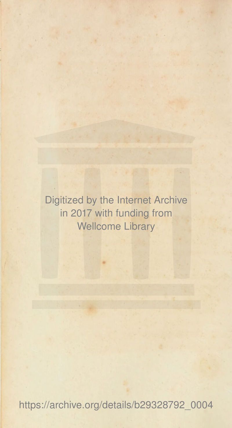 Digitized by the Internet Archive in 2017 with funding from Wellcome Library https://archive.org/details/b29328792_0004