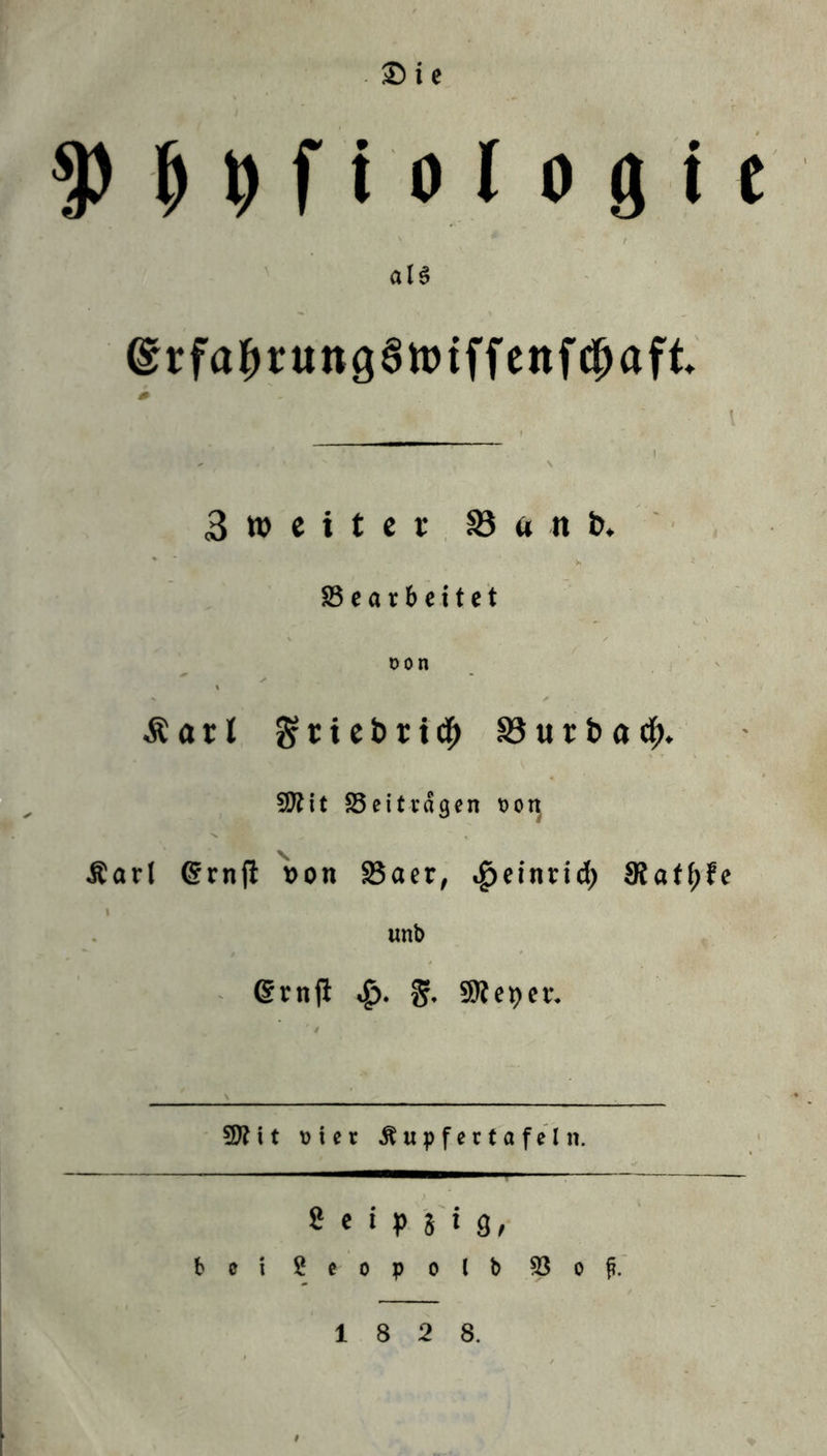 S t e 9) $ 9 f t o l o g t e als @rfa^rung6tt)tffenf0aft 0 3 M) c i t c r S a n b. Gearbeitet t>on & a r l § r i e t> r i # 33 u r b a cf>. 5Kit ^Beiträgen »or| üarl ßrnj? »on Sa er, ^einrid) 9{atf)fe \ unb grnjl £. %. 9Äei)Cf. 3)?it uier Äupfertafeln. t « ‘ P i i 3, bei 2 e o p o l b G o f?.