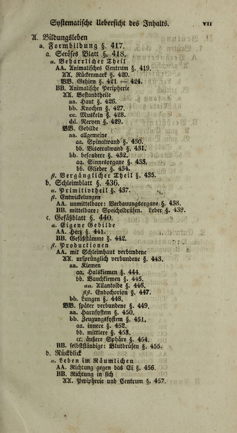 43Ö. . 431. ') tl ©pftematifc^e Ueberftcfyt be3 SnfyaitS. 11. 23itötm$3leben a. gormbübting §. 417. a. ©etofeS S5latt §. 418. a. ^Beharrlicher SSbeil AA. 2(nimalifd)eS Zentrum §. 419. m. Mcfenmarf §. 420. S5S5. @ct)irn §. 421 — 424. BB. 2fntmalifd^c ^Peripherie 2(21. SSeftanbtbeile aa. .£aut §. 426. bb. Änodjen §. 427. cc. 9D2u$feln §. 428. dd. Heroen §. 429. 2323. ©ebilbe aa. allgemeine aa. ©pinalwanb §. bb. 23iSceralwanb § bb. befonbere §. 452. aa. (Sinnesorgane §. 43$. bb. ©lieber §. 434. ß. SSergängHdjet Sijetl §. 435. 6. ©cfyleimblatt §. 436. a. sprimitiotbeil §. 437. ß. ©ntroidelungen AA. unmittelbare: 2SerbauungSorgane §. BB. mittelbare: (Speidjelbrüfen. Ceber'.-j c. ©efäjjblatt §. 440. a. ©igene ©ebilbe AA. £er& §. 441. BB. ©efäSftamme §. 442. ß. sprobuctionen AA. mit (Schleimhaut oerbunbene 2C2C. urfprünglich oerbunbene §. 443. aa. Kiemen aa. #alSfiemen §. 444. bb. SBauc^iemen §. 445. aa. 20lantoibe §. 446. ßß. ©nbochorion §. 447. bb. Sungen §. 448. 3323. fpäter oerbunbene §. 449. aa. £arnfpftem §. 450. bb. äeugungSfpjtem §. 451. aa. innere §. 452. bb. mittlere §. 453. cc. äußere (Sphäre §. 454. BB. felbftjtänbtge: SSlutbrüfen §. 455. b. fRüdblxd «. ßeben im Sfäumlidjen AA. Stiftung gegen baö ©i §. 456. BB. Stiftung in ftd& 212C. Peripherie unb ©enfrum §. 457. VII 438. I. 439.