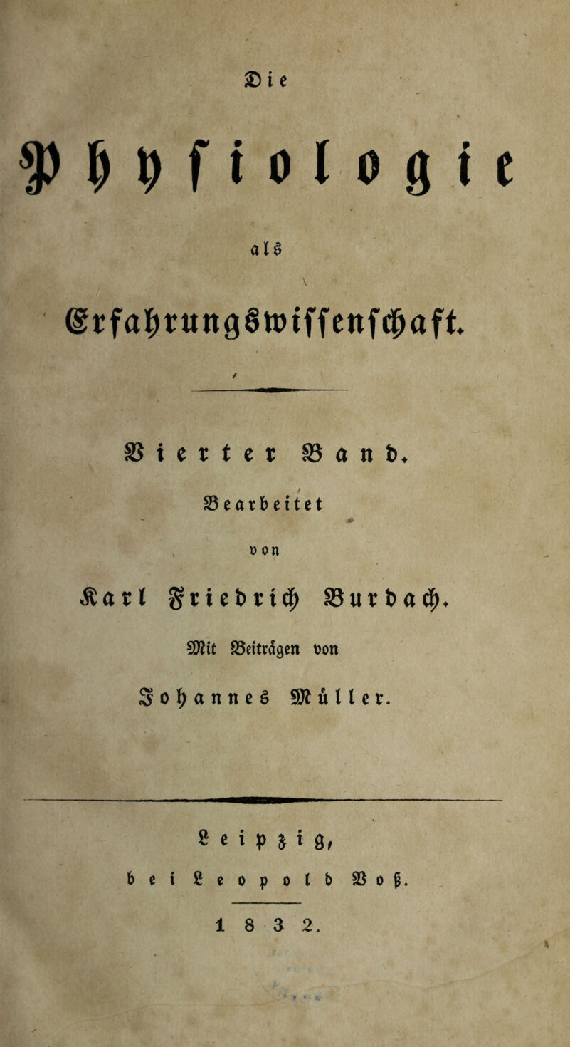 Sie $ $ 9 f t o l o 0 11 @rfa^r«nö6n?iffettfc^aft Giertet B ö « b, / Gearbeitet # t 0 Ott Äasl gtiebrtcl) S3url)ö^. 5D?it Getragen Don SotyanneS Kuller. 2 c i p j i g, bet ßeopolb SS o 1 8 3 2. * *