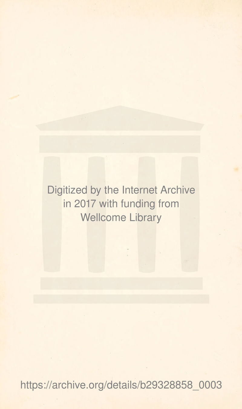 Digitized by the Internet Archive in 2017 with funding from Wellcome Library https://archive.org/details/b29328858_0003