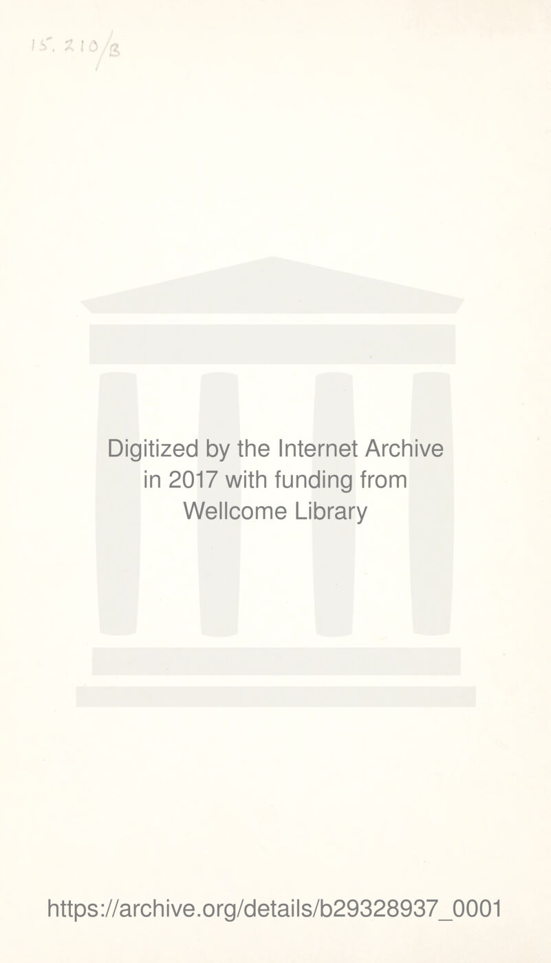 ' ^ Digitized by the Internet Archive in 2017 with funding from Wellcome Library https://archive.org/details/b29328937_0001