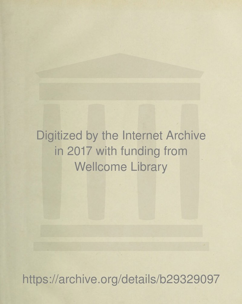 Digitized by the Internet Archive in 2017 with funding from Wellcome Library https://archive.org/details/b29329097