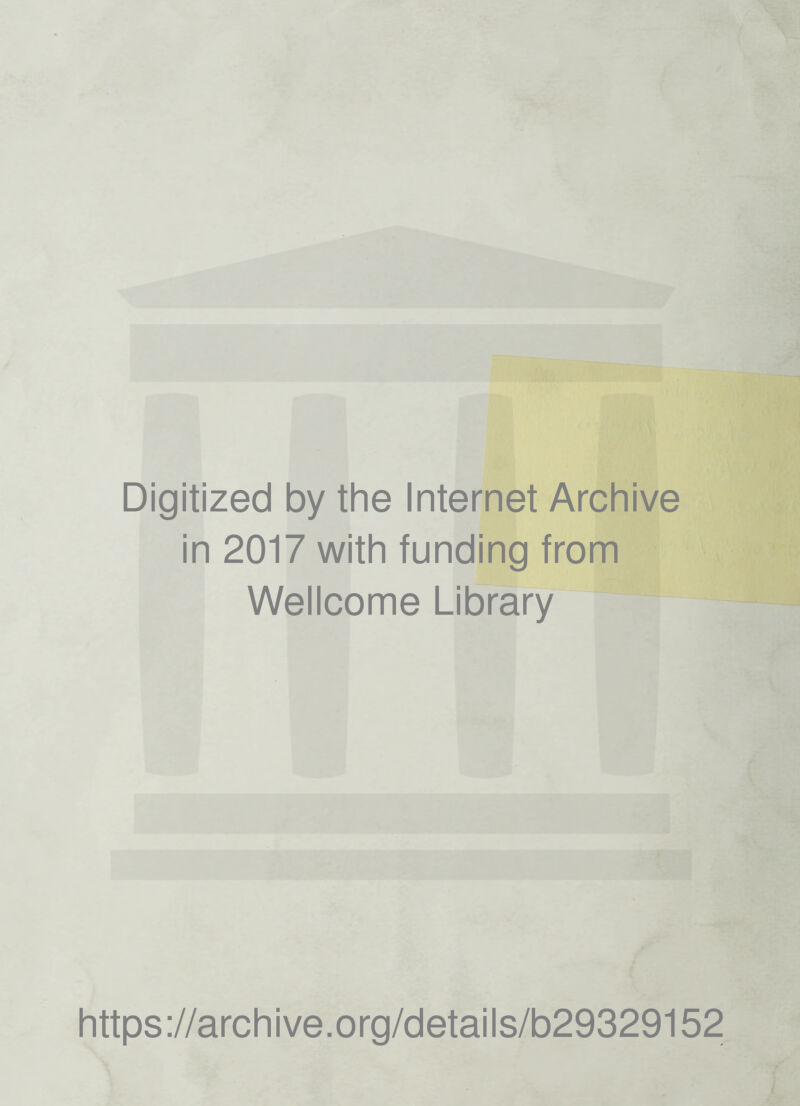 Digitized by the Internet Archive in 2017 with funding from Wellcome Library https://archive.org/details/b29329152