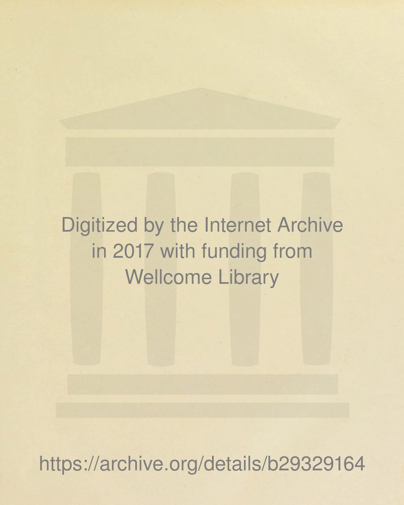 Digitized by the Internet Archive in 2017 with funding from Wellcome Library https://archive.org/details/b29329164