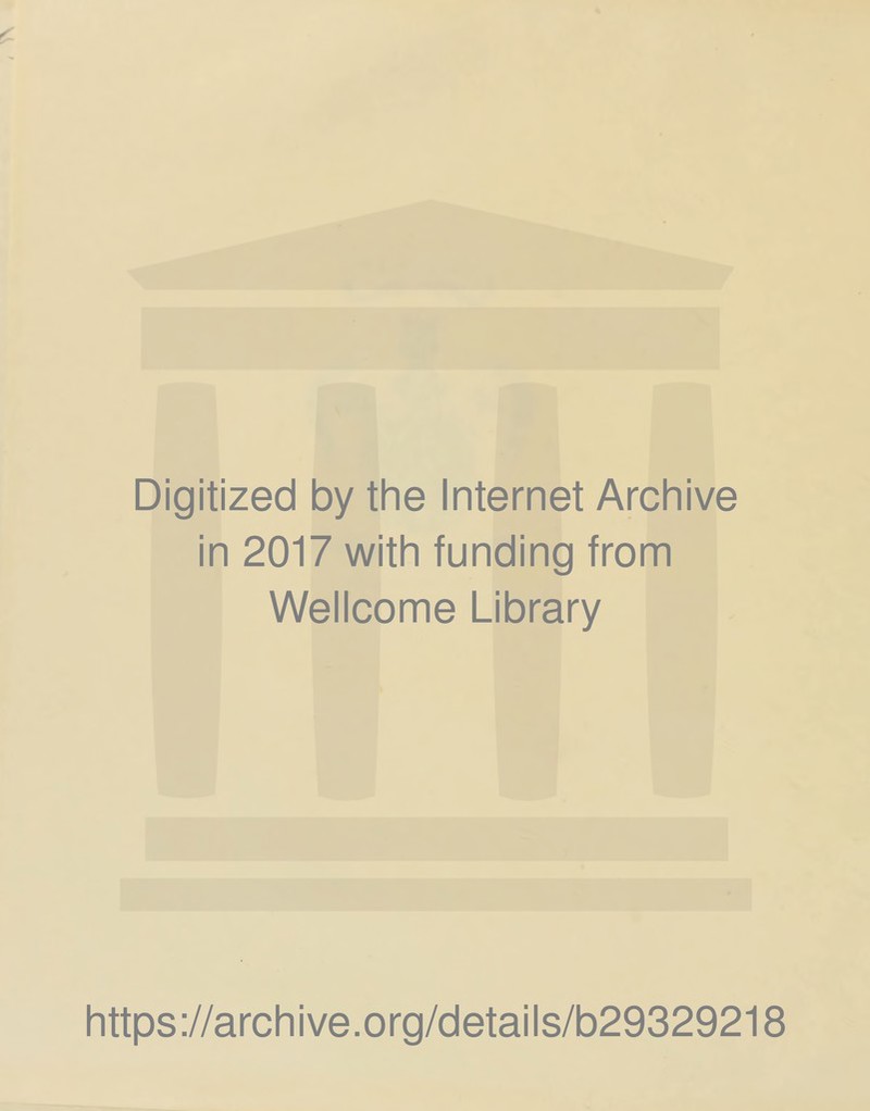 Digitized by the Internet Archive in 2017 with funding from Wellcome Library https://archive.org/details/b29329218