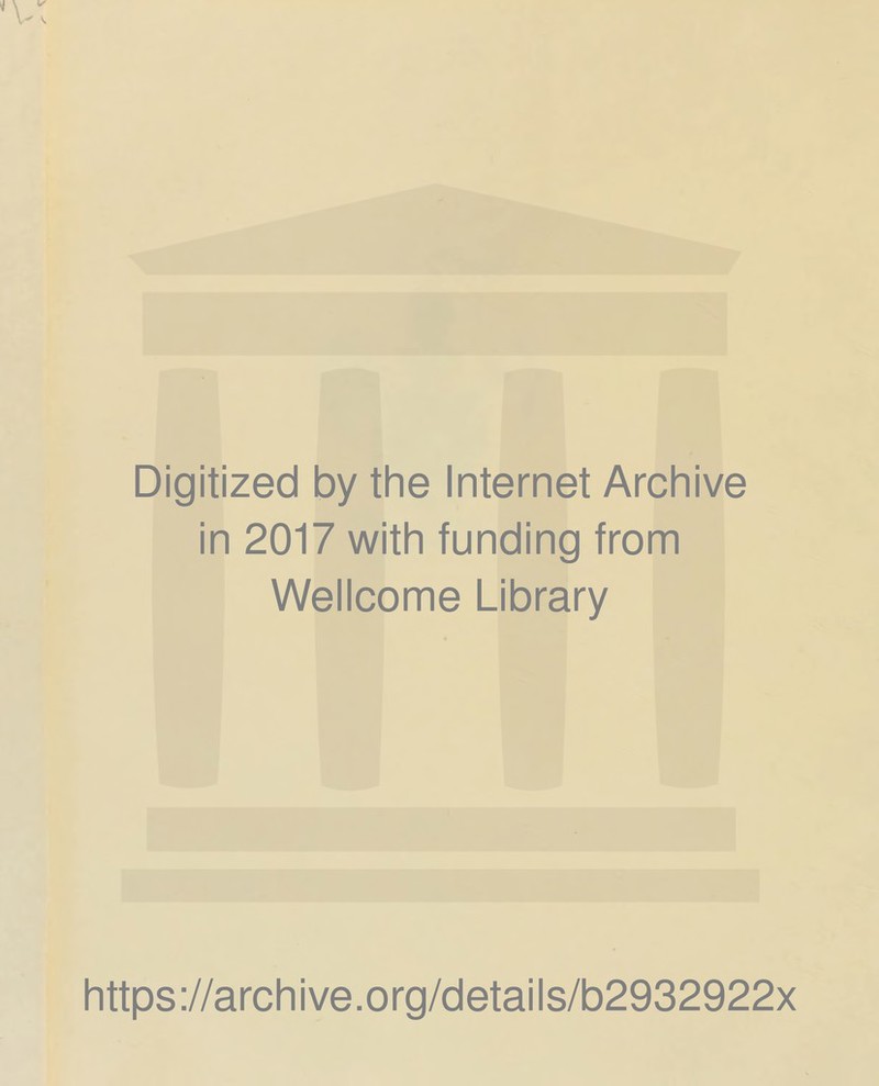 Digitized by the Internet Archive in 2017 with funding from Wellcome Library https://archive.org/details/b2932922x
