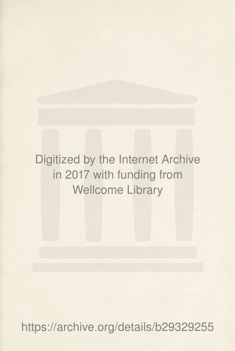 Digitized by the Internet Archive in 2017 with funding from Wellcome Library https://archive.org/details/b29329255