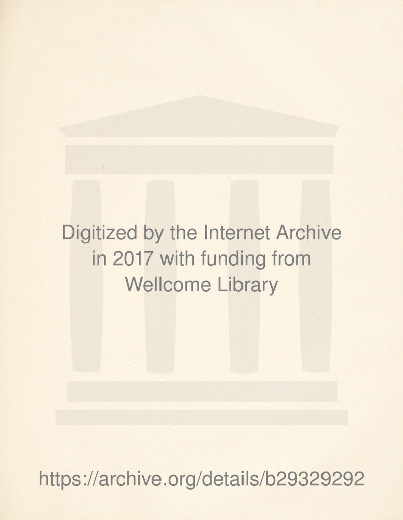 Digitized by the Internet Archive in 2017 with funding from Wellcome Library https://archive.org/details/b29329292