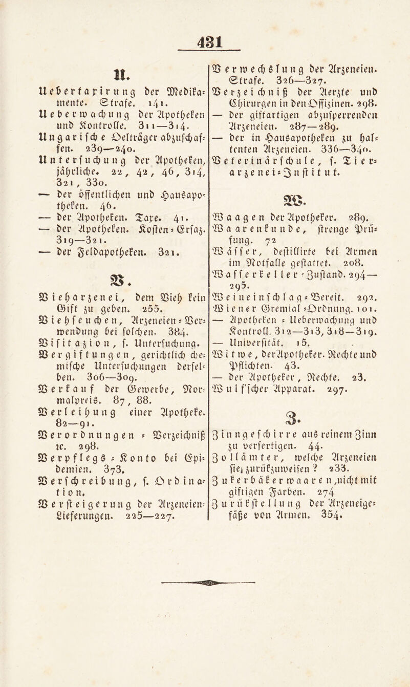 It. U f & e r f a V t r u u g bei* ^ebüa: menfe. Strafe. i4i. U e b e r ir> a d; it n g bei* ^(poff;eFeii imb ivontroCfe. 3ii—3i4. U n g a r i fcb e Oeltrdgcr abjufd^af-- fen. 239—240. U n f e r f ii cb u n g bec ?(pcfbefen, jabrlidK* 22, 42, 46^ 3i4/ 32 1 , 33o. — ber offent(id;en imb .^aii^apo* f{;eFeii. 4^* — ber ^tpotf;e!eii. ^ape. 41. ber ^Ipotbefen. hoffen = (Srfaj. 319—321. •— ber gelbapot^efen. 32i. §8. SSiebarjenei, bem 5Sieb fein Q)ift ju geben. 255. SSiebfeiicben, ^Irjeneien s ^er; irenbung bei fofd^en. 384. SSifitajiou, f. Unferfudnmg. 5ß e r g i f t u n g e n , gerid)t(id) ie^ niifcbe llnterfud;ungen berfel= ben. 3o6—3og. S5 e r f a u f ber ©emeibe, 9?or-- malpreiS. 87, 88. 25 e r I e i b ii n g einer ^poff;efe. 82—91. 25erorbnungen ? 2>crseid;ni§ jc. 298. 25erpfIegöi5^onfo bei (S'pi* bemien. 873. SS e r f cb r e i b u n g, f. O r b i n a- f i 0 n. SS e r )■} e i g e r n n g ber 5(rjeneien- ßieferungen. 225—227. 25 e r m e cb 6 r it n g ber 5(r$eneien. Strafe. 826—827. 25 e i- 5 e i d) n i § ber ^lerjte iinb (Sbiriirgen in benOffiMnen. 298. — ber giftartigen abjnfperrenben ^irjeneien. 287—289. — ber in .^auSapotbefen ,ui bafs teilten 2(r5encicn. 336—340. 25 e t e r i n ci r f cb it l e, f. X i e r* a r ä e n e i s 3 n fl i t u t. 'H> a a g e n ber 2ipofbeFer. 289. 'lö a a r e n f u n b e, flrenge ^-’^rii* fnng. 72 'B5dffer, befridirfe bei Firmen im 2?ctfatle geflaffet. 208. Xö a f f e r F e I I e r ' ßnjlanb. 294— 295. 2[B e i n e i n f d) f a g * SSereit. 292. 'Xß i c n e r ©remial :Orbiuing. 101. — XlpotbeFen 5 Ueberrnad^ung unb Äontroü. 3i2—3i3, 3»8—819. — Unirerfifdt. i5. i t m e, bei'vdpotbeFer. 9ied;te unb ^'»flidden. 43. — ber XipotbeFer, 9ted;te. 23. 'Iß u 1 f’fd^er Apparat. 297. 3* 3 i n n g e f dii r r e au§ reinem 3inn ju verfertigen. 44- 3 ü n d m t e r, meld^e ^Irsieneien fiei juruFjumeifen ? 233. 3uferbäFerroaaren ,nid;t mit giftigen färben. 274 3 u r i'i F fl e 11 u n g ber Itrjeneigcs fd§e bcn Ilrmen. 354.