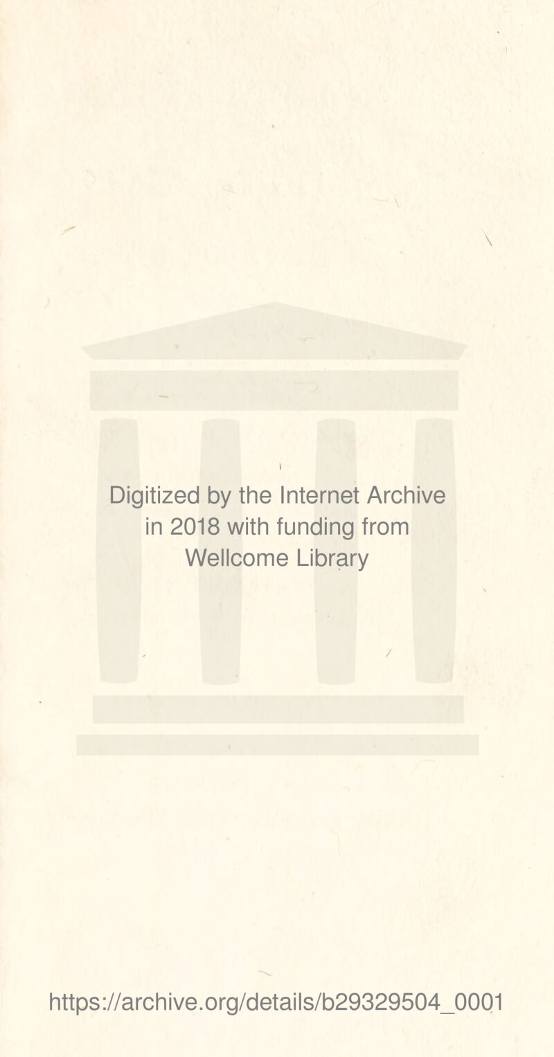 Digitized by thè Internet Archive in 2018 with funding from Wellcome Library / https://archive.org/details/b29329504_0001