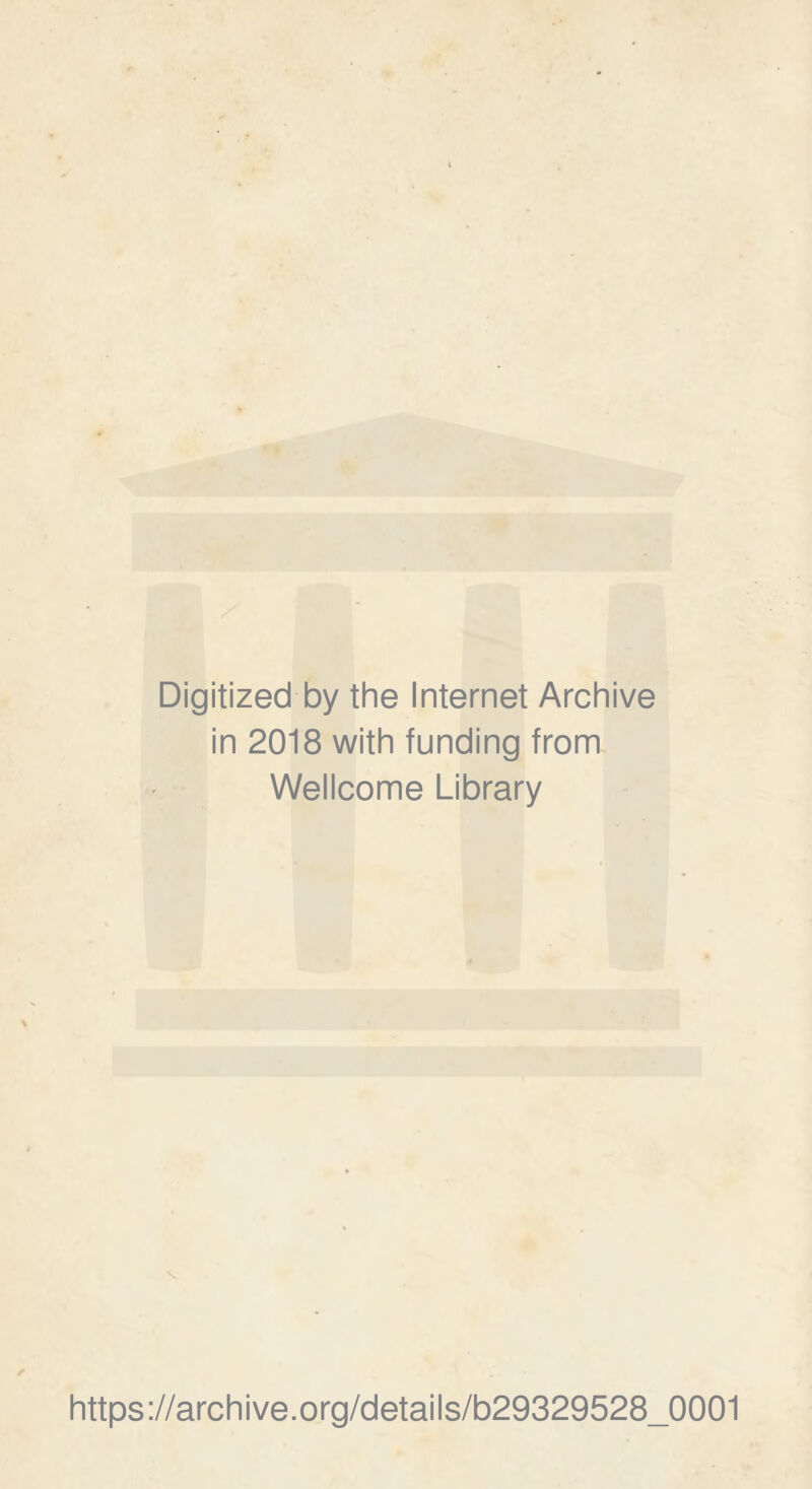 Digitized by the Internet Archive in 2018 with funding from Wellcome Library https://archive.org/details/b29329528_0001