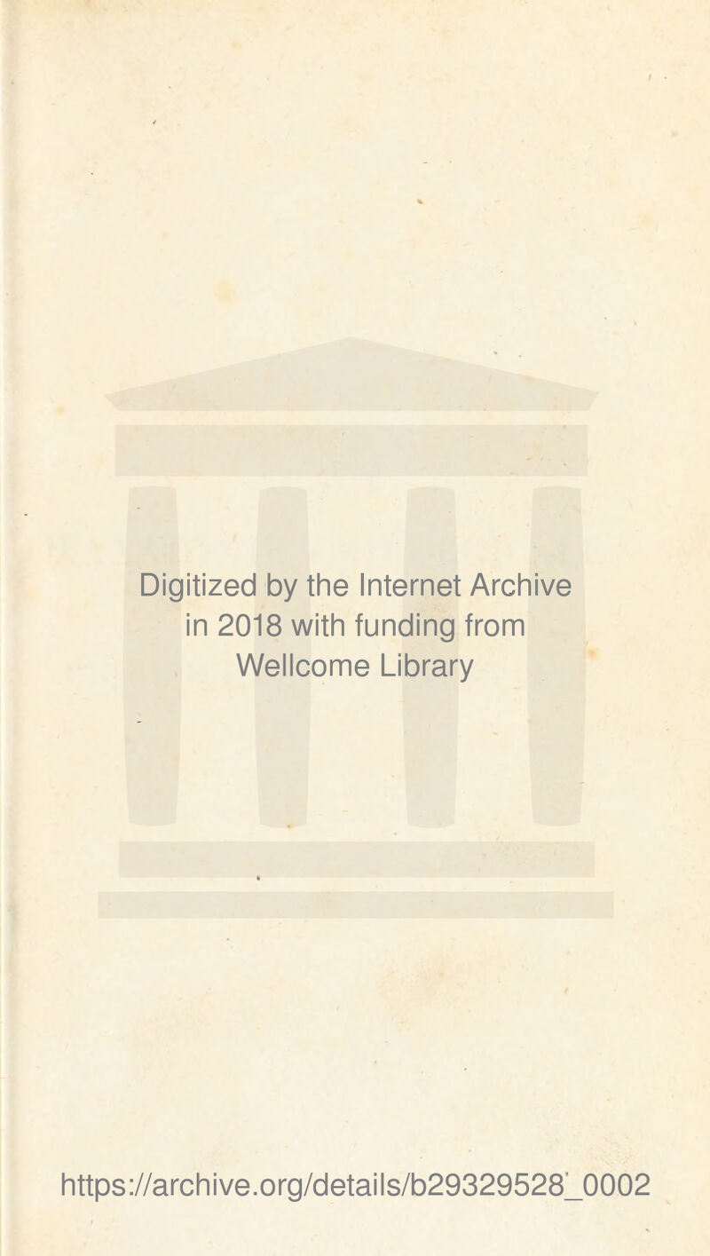 Digitized by the Internet Archive in 2018 with funding from Wellcome Library https://archive.org/details/b29329528_0002