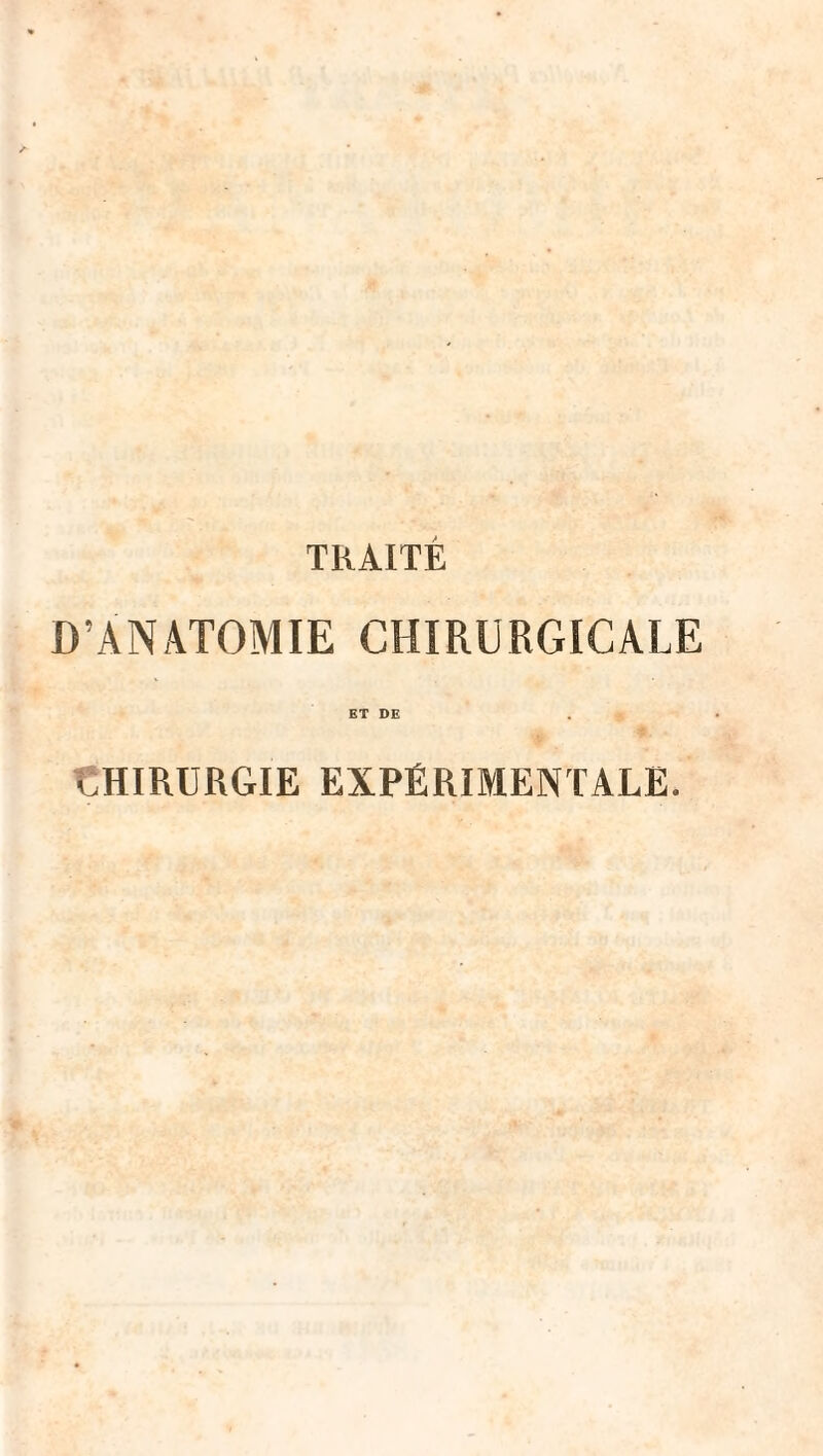 TRAITÉ D’ANATOMIE CHIRURGICALE ET DE CHIRURGIE EXPÉRIMENTALE.