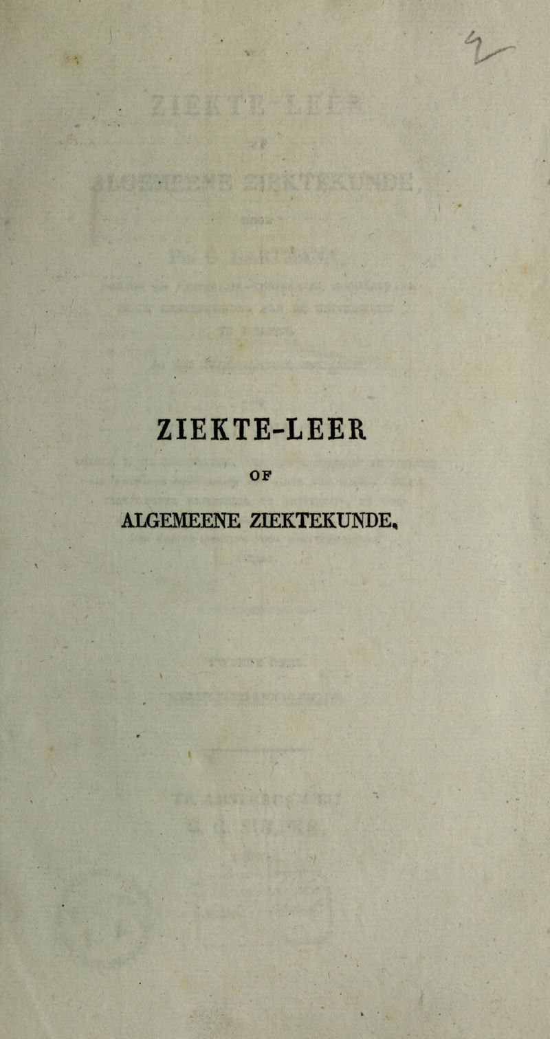 % t ZIEKTE-LEER OF ALGEMEENE ZIEKTEKUNDE,