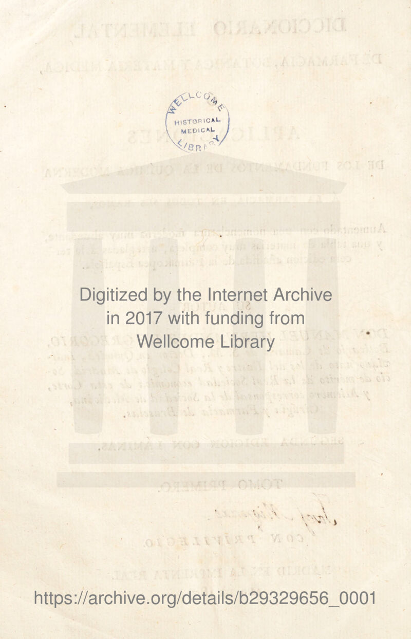 V .t.cü/ HtSTOPlCAU medical. </ VS R f' ‘ Digitized by the Internet Archive in 2017 with funding from Wellcome Library ¡> i \ r: K < https://archive.org/details/b29329656_0001