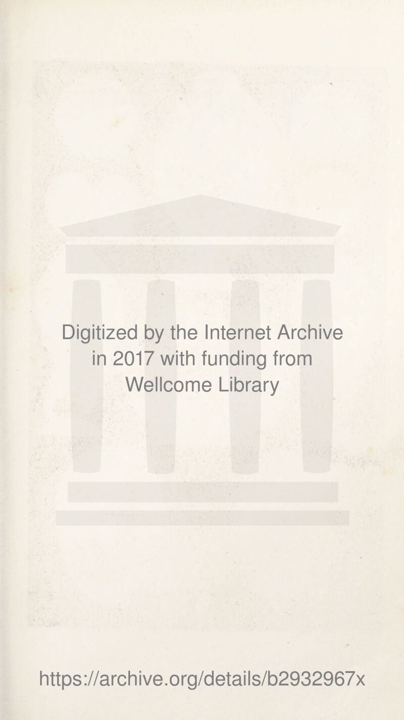 Digitized by the Internet Archive in 2017 with funding from Wellcome Library https://archive.org/details/b2932967x