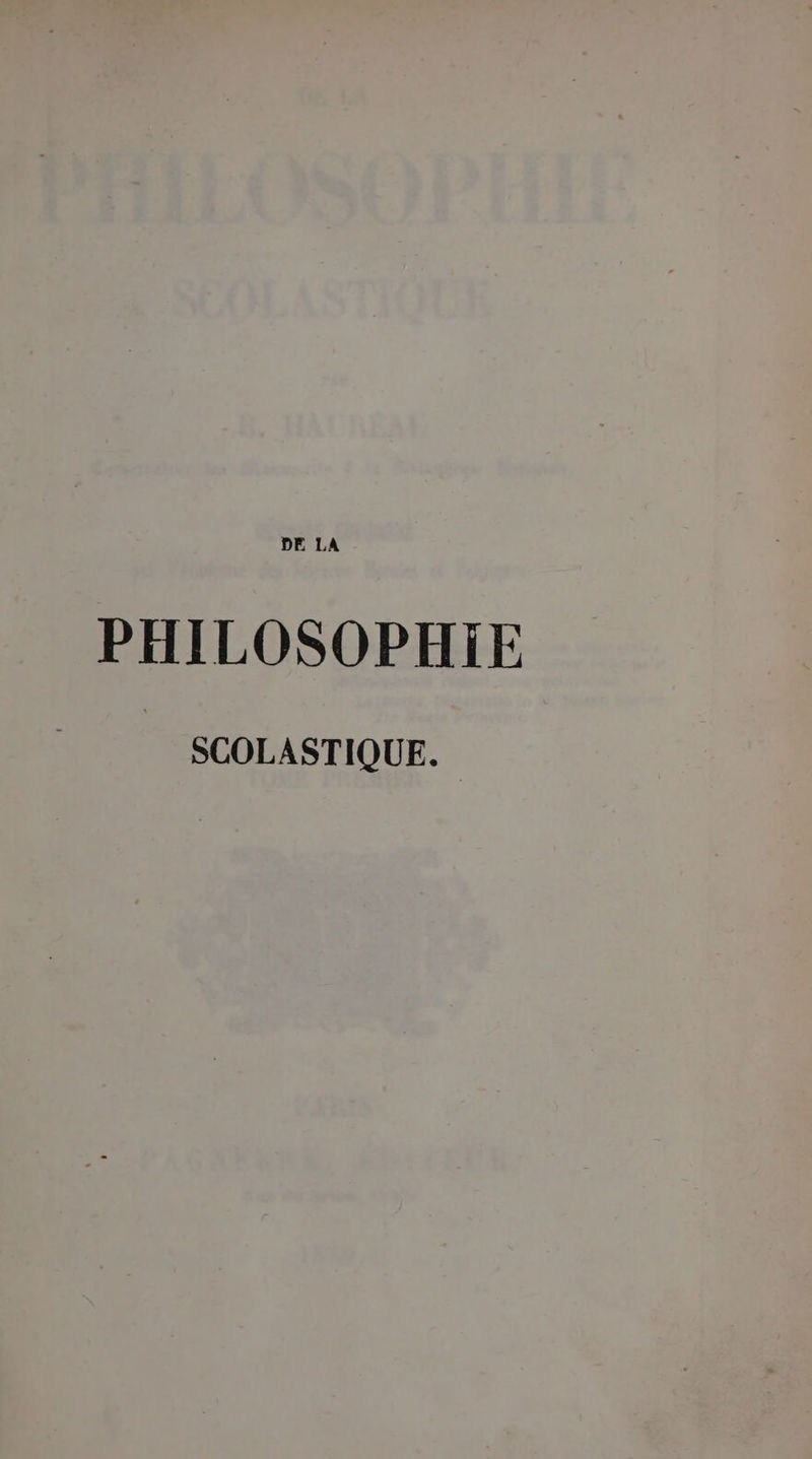 DE LA PHILOSOPHIE SCOLASTIQUE.