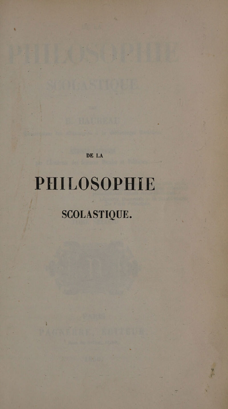 DE LA PHILOSOPHIE SCOLASTIQUE.