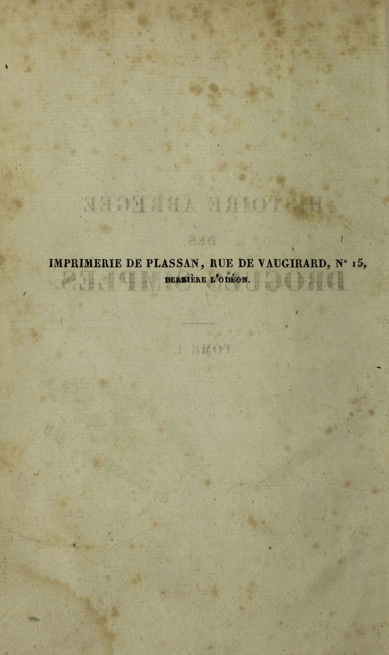 / IMPRIMERIE DE PLASSAN, RUE DE VAUGIRARD, N° DERRIERE l’oDÉON. '• k .8 .B *, .1 8 \ A v:4 L I l | ® * 1  I. V