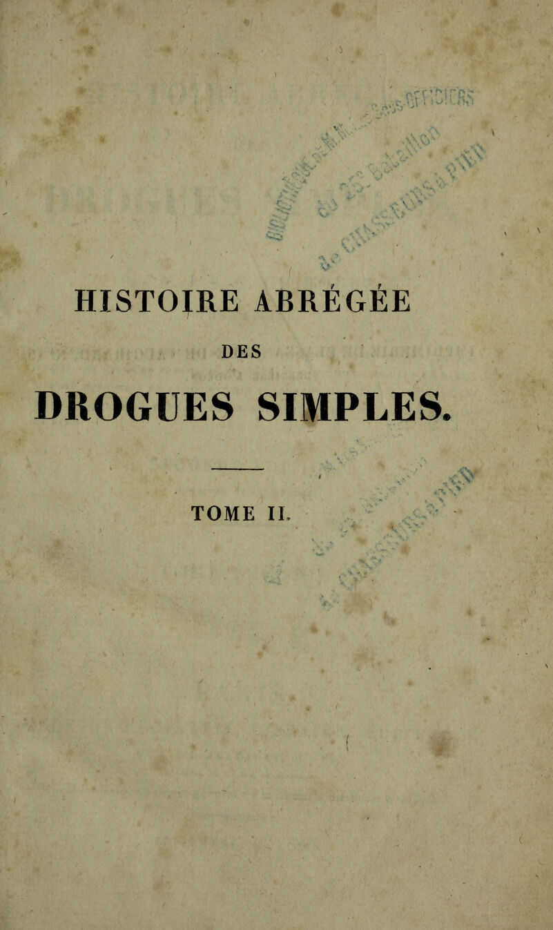 vv HISTOIRE ABRÉGÉE DES DROGUES SIMPLES. — TOME IL