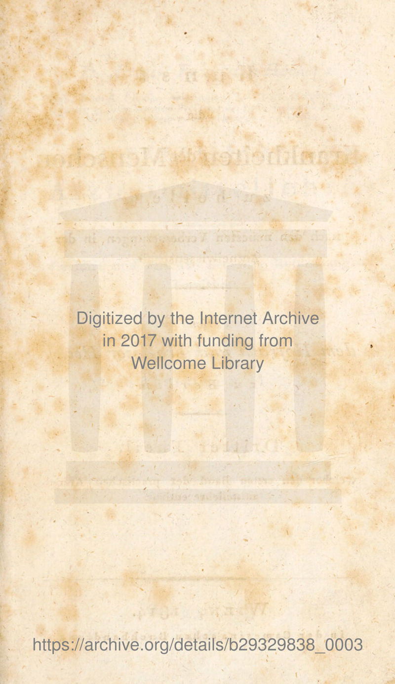 } I t ff I \ Digitized by the Internet Archive in 2017 with funding frorn Wellcome Library - ' 1 y s ^ 4 if \ / \ i https://archive.org/details/b29329838_0003