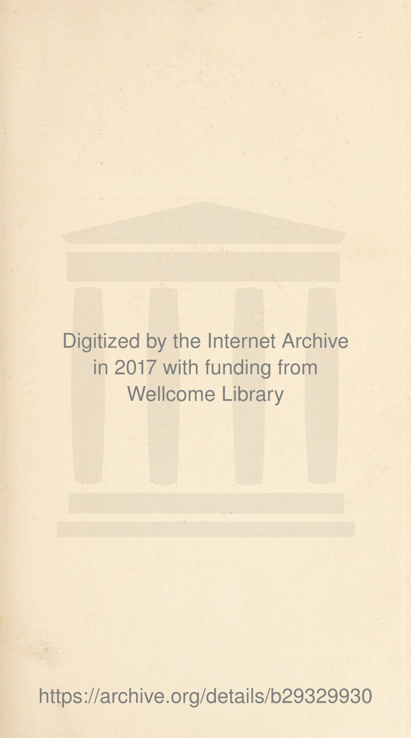 Digitized by the Internet Archive in 2017 with funding from Wellcome Library https://archive.org/details/b29329930