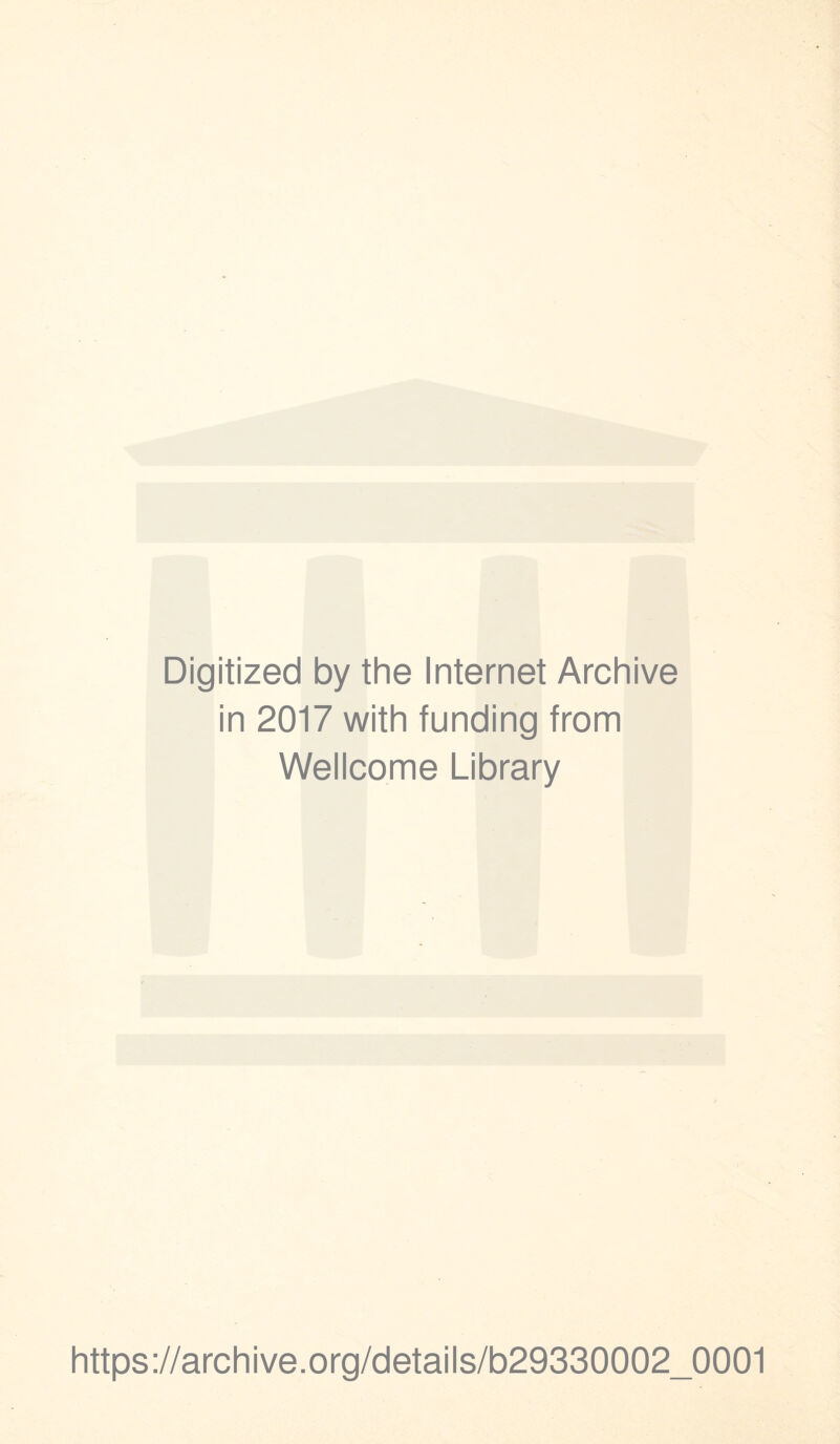 Digitized by the Internet Archive in 2017 with funding from Wellcome Library https://archive.org/details/b29330002_0001