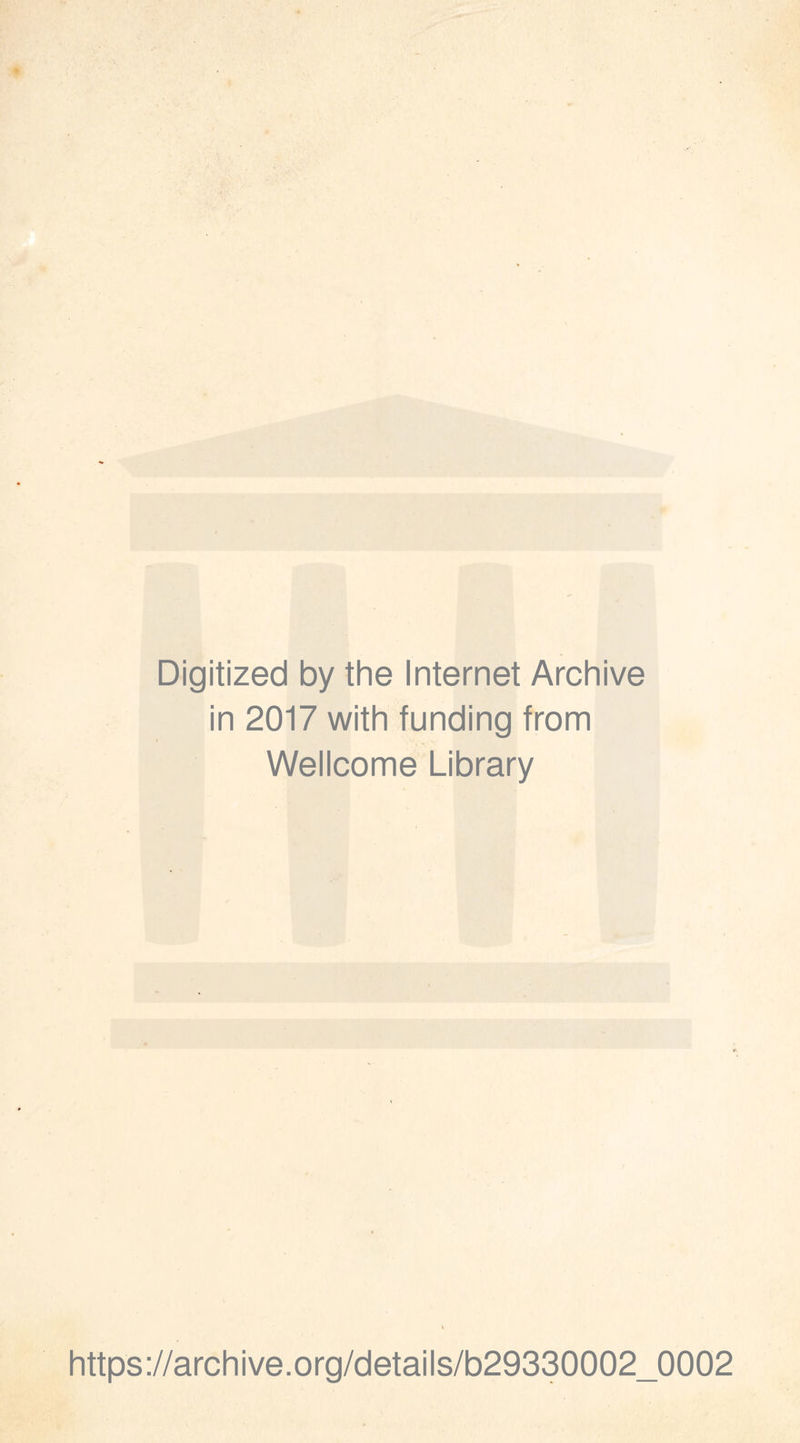 Digitized by the Internet Archive in 2017 with funding from Wellcome Library https://archive.org/details/b29330002_0002