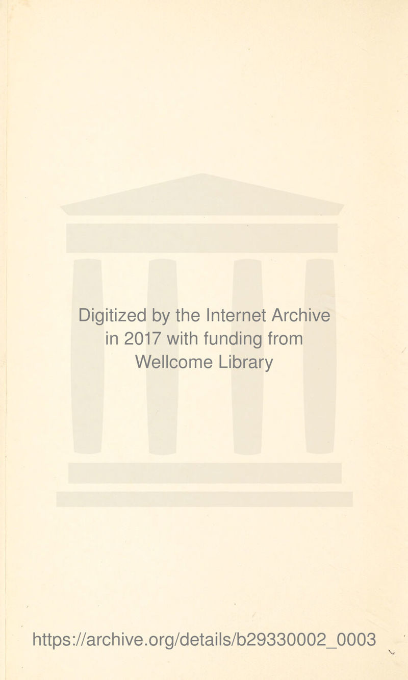 Digitized by the Internet Archive in 2017 with funding from Wellcome Library https://archive.org/details/b29330002_0003