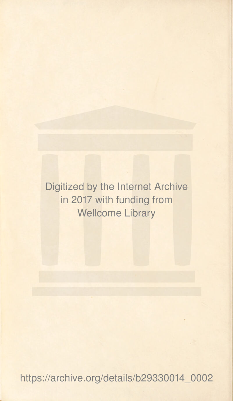 Digitized by the Internet Archive in 2017 with funding from Wellcome Library https://archive.org/details/b29330014_0002