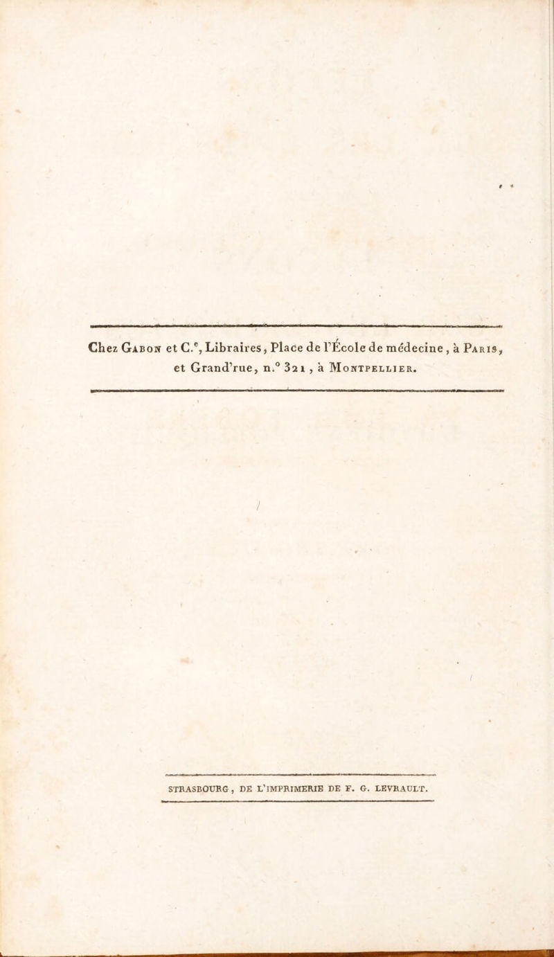 Ch ez Gabon et C.e, Libraires, Place de FÉcole de médecine , à Paris, et Grand’rue, n.° 32 i , à Montpellier. i STRASBOURG, DE L’IMPRIMERIE DE F. G. LEVRAULT.