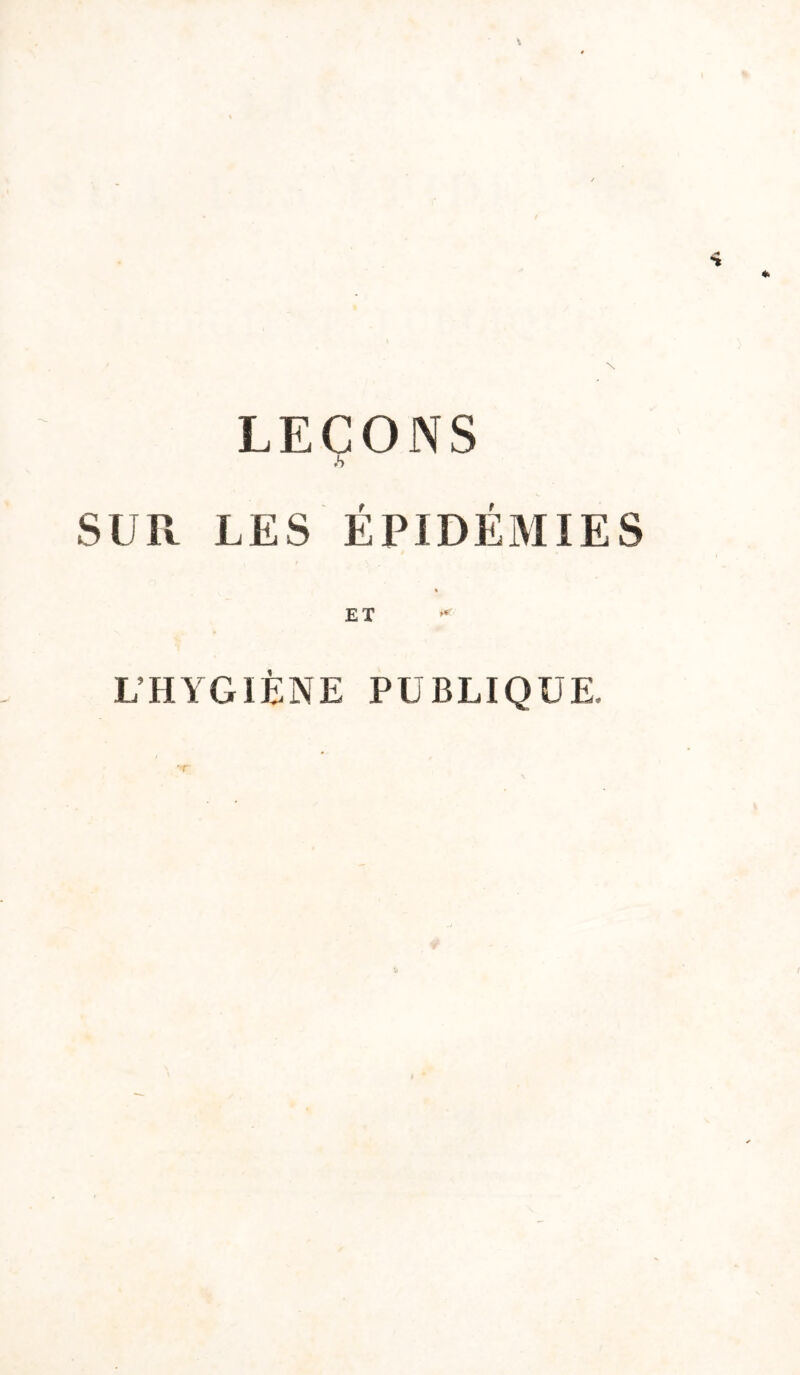 LEÇONS .S SUR LES ÉPIDÉMIES et L’HYGIÈNE PUBLIQUE.