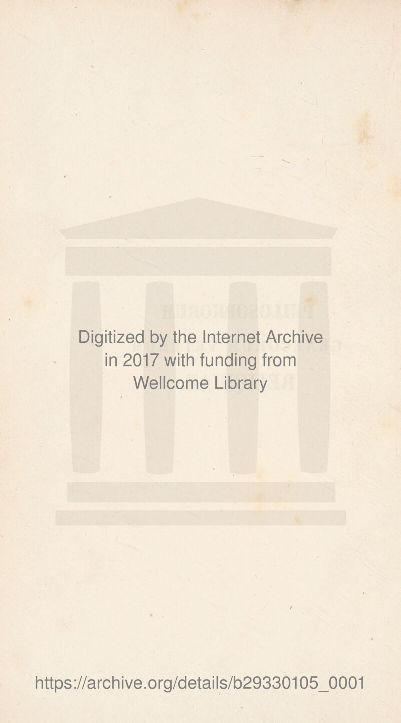 Digitized by the Internet Archive in 2017 with funding from Wellcome Library / https://archive.org/details/b29330105_0001