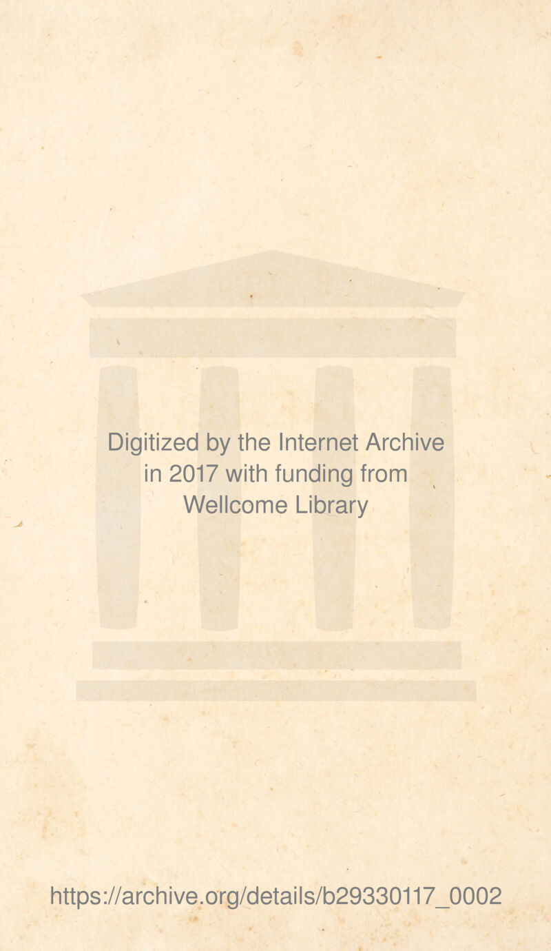 Digitized by the Internet Archive in 2017 with funding from Wellcome Library https://archive.org/details/b29330117_0002