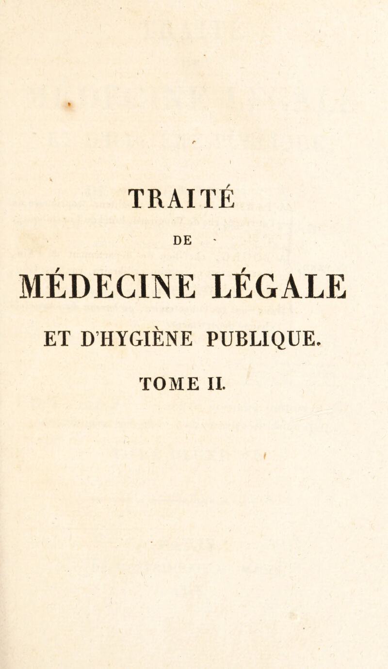 TRAITÉ DE MÉDECINE LÉGALE ET D’HYGIENE PUBLIQUE.