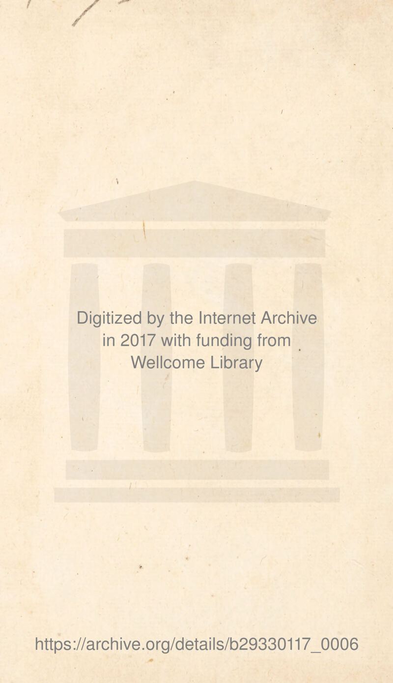 r Digitized by the Internet Archive in 2017 with funding from Wellcome Library ♦ https://archive.org/details/b29330117_0006