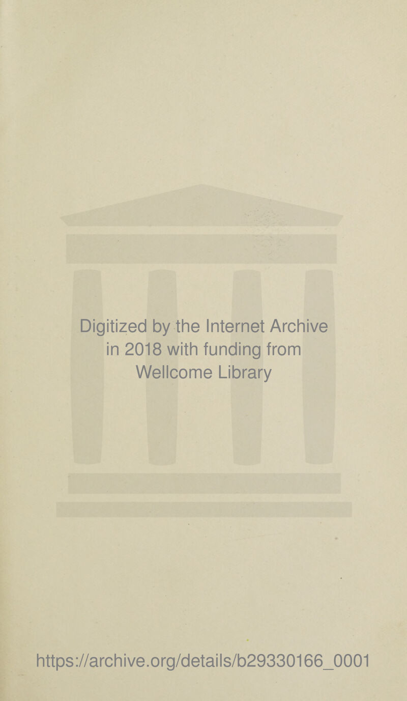 Digitized by the Internet Archive in 2018 with funding from Wellcome Library https://archive.org/details/b29330166_0001