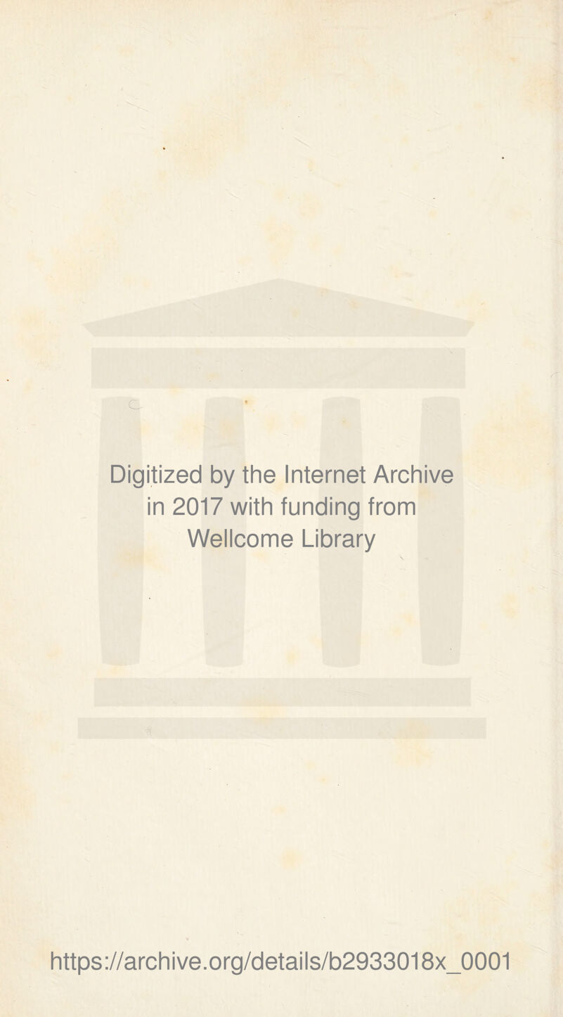 Digitized by the Internet Archive in 2017 with funding from Wellcome Library https://archive.org/details/b2933018x_0001