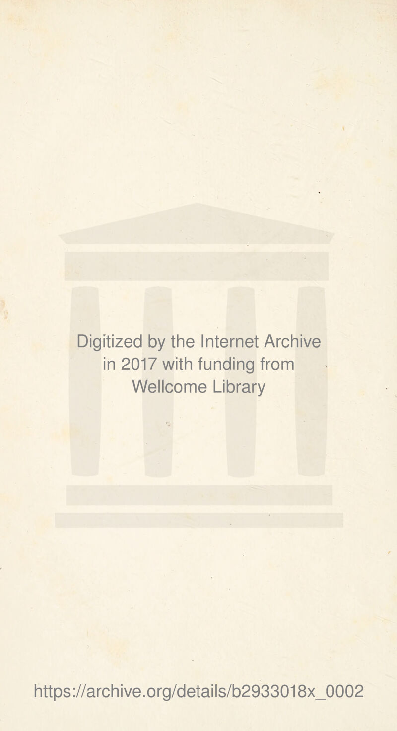 Digitized by the Internet Archive in 2017 with funding from Wellcome Library https://archive.org/details/b2933018x_0002