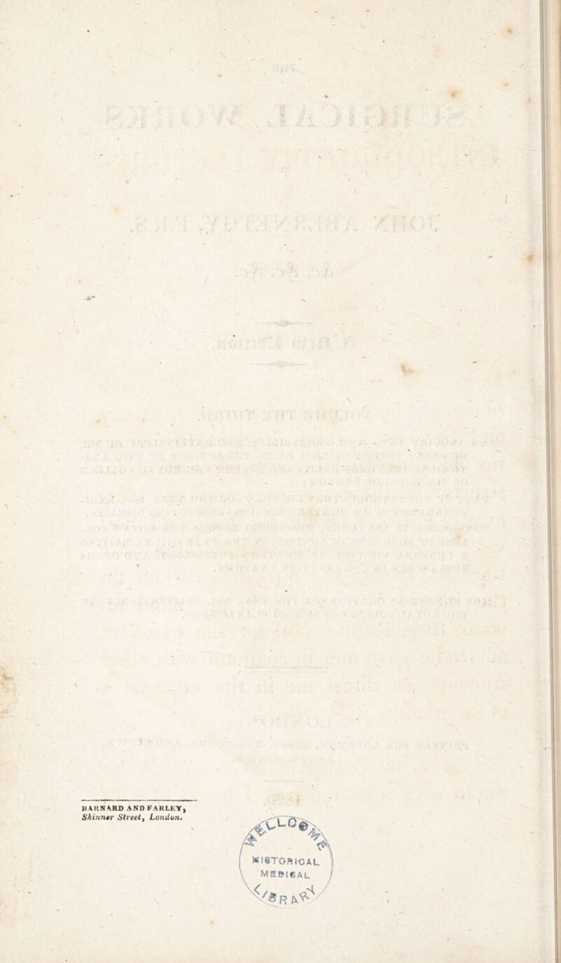 © •f / IIARNARD AND FAKLRY> Skmn^r Street, Lotidon* [ WISTORICAL ■ \ mebical R