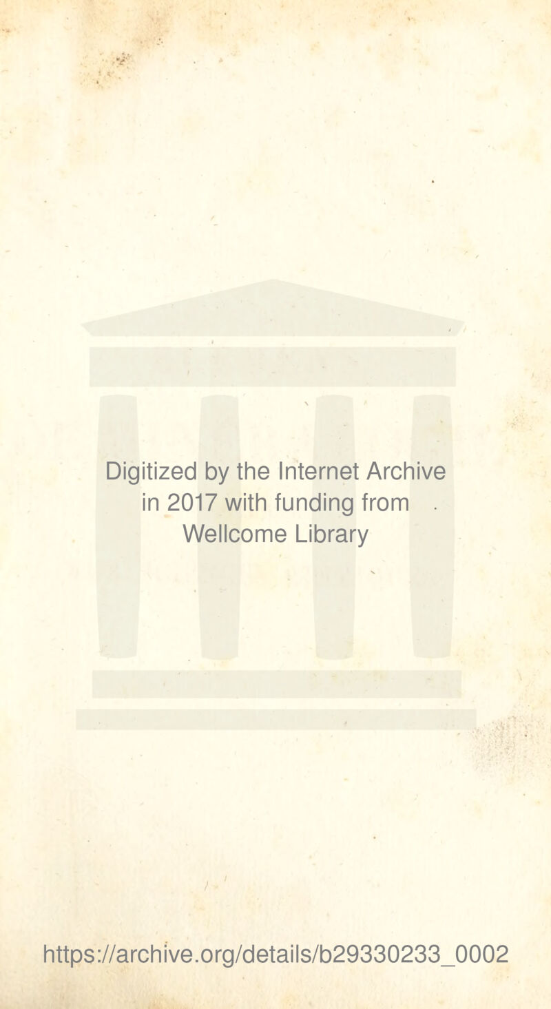 Digitized by the Internet Archive in 2017 with funding from . Wellcome Library > https://archive.org/details/b29330233_0002