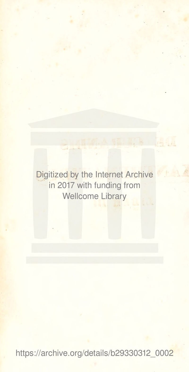 Digitized by the Internet Archive in 2017 with funding from Wellcome Library https://archive.org/details/b29330312_0002