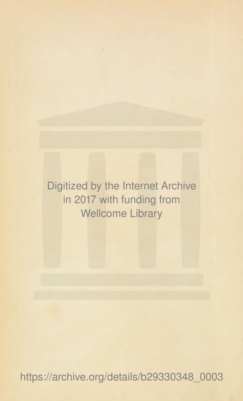 Digitized by the Internet Archive in 2017 with funding from Wellcome Library https://archive.org/details/b29330348_0003