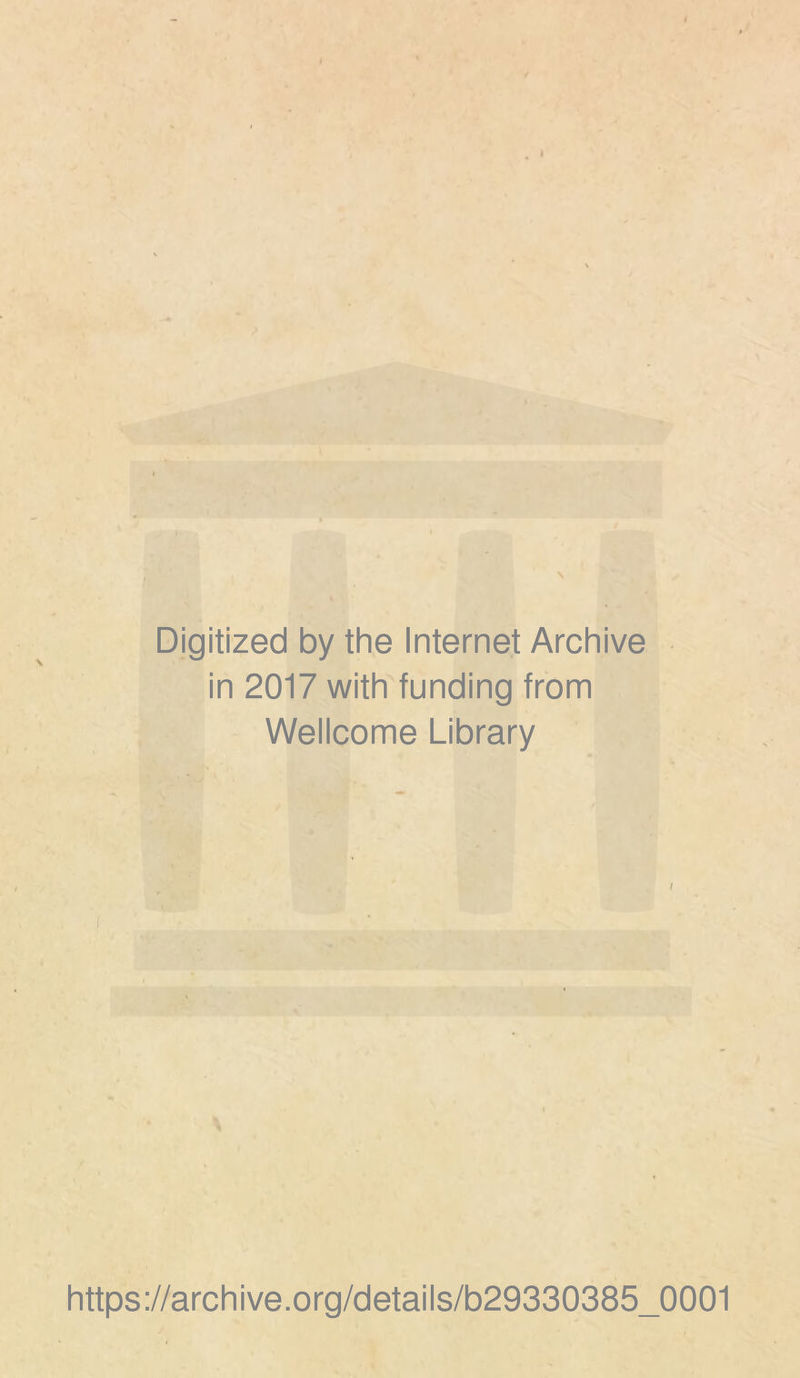 Digitized by the Internet Archive in 2017 with funding from Wellcome Library https://archive.org/details/b29330385_0001