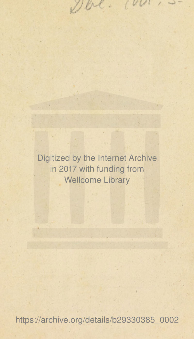 JF f Vl/i / ^ Digitized by the Internet Archive in 2017 with funding from Wellcome Library https://archive.org/details/b29330385_0002