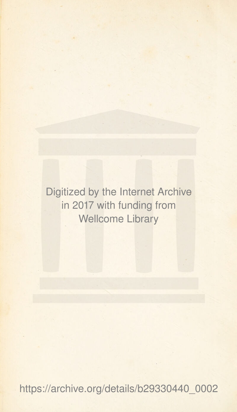 Digitized by the Internet Archive in 2017 with funding from Wellcome Library https://archive.org/details/b29330440_0002