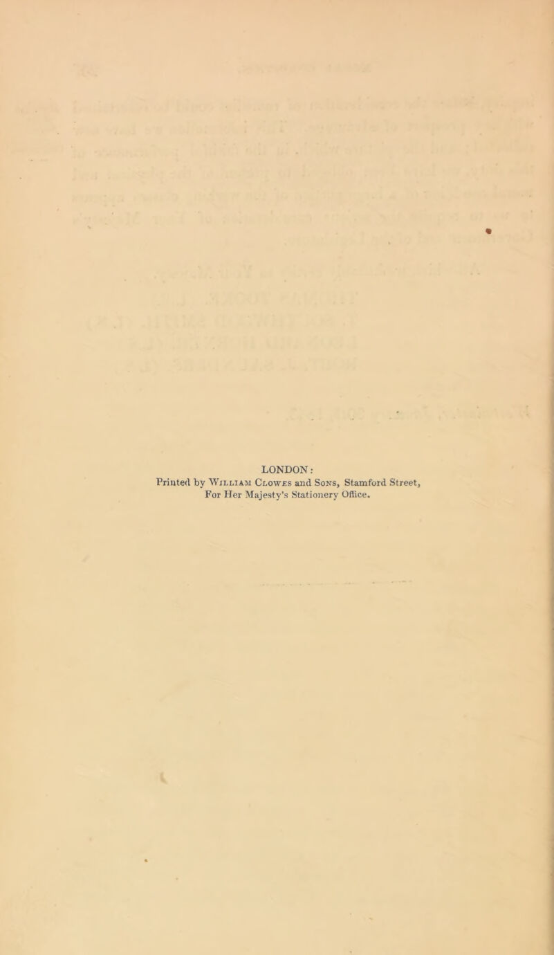 LONDON: Printed by William Clow£s and Sons, Stamford Street, For Her Majesty’s Stationery Office.