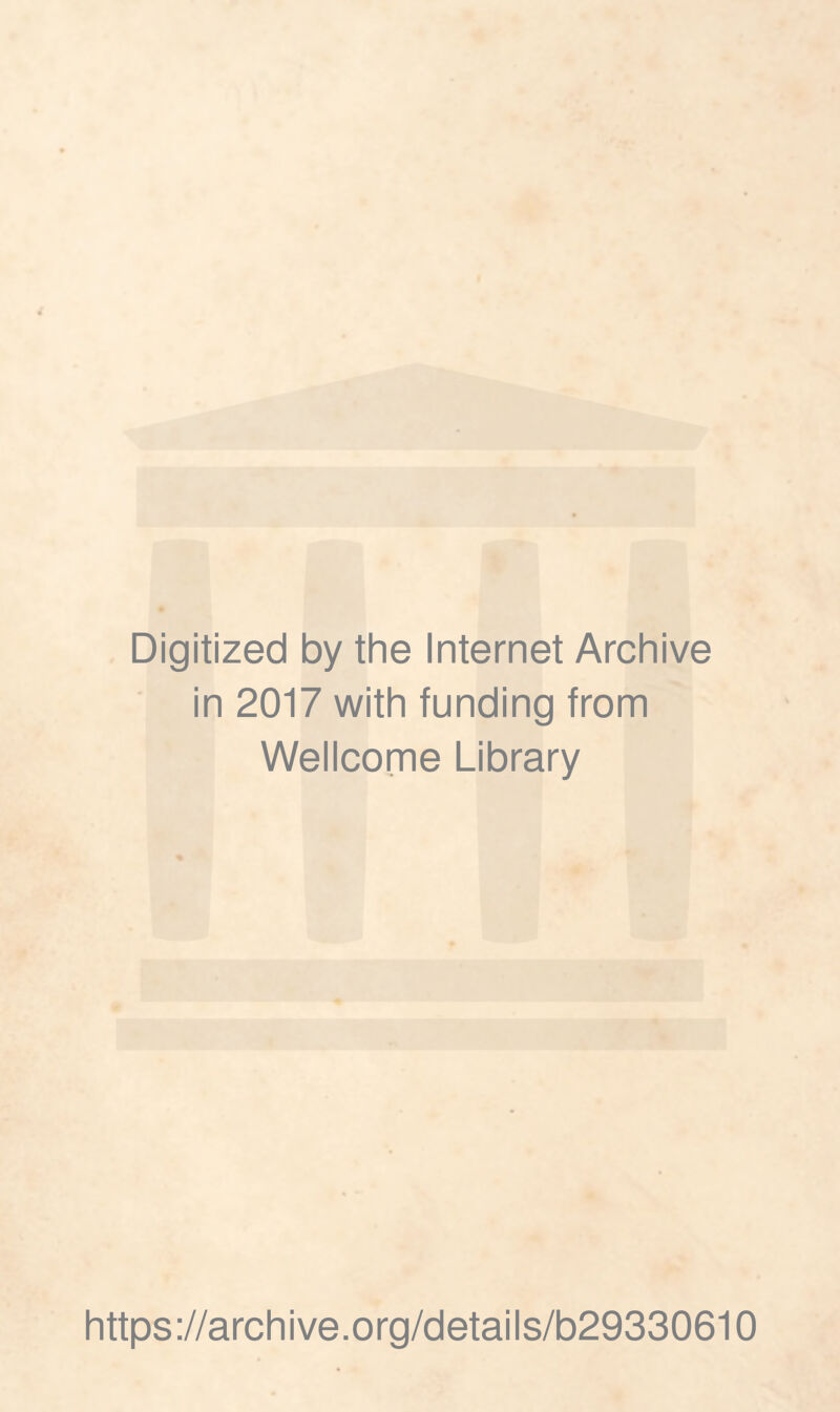 Digitized by the Internet Archive in 2017 with funding from Wellcome Library https://archive.org/details/b29330610